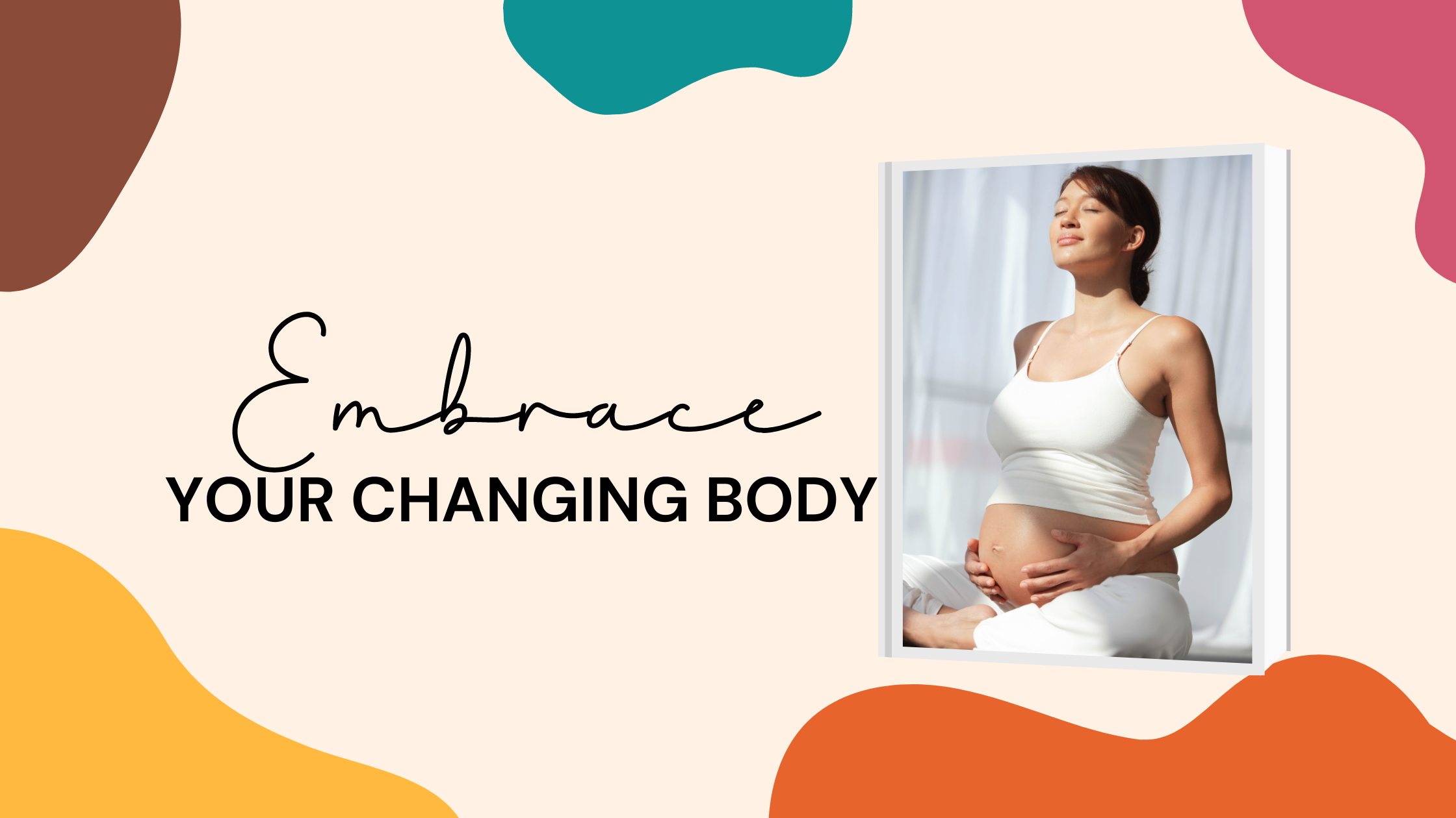 Embracing Your Changing Body