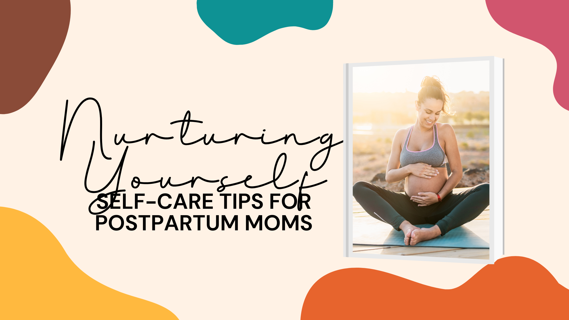 Nurturing Yourself: Self-Care Tips for Postpartum Moms